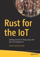 Rust for the IoT: Building Internet of Things Apps with Rust and Raspberry Pi 1484258592 Book Cover