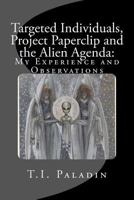 Targeted Individuals, Project Paperclip and the Alien Agenda: My Experience and Observations 1514164507 Book Cover