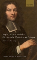 Bayle, Jurieu, and the Dictionnaire Historique Et Critique 0198769261 Book Cover