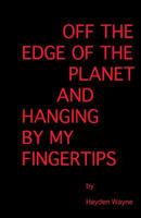 Off the Edge of the Planet and Hanging By My Finger Tips 1490549706 Book Cover