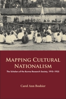 Mapping Cultural Nationalism: The Scholars of the Burma Research Society, 1910-1935 8776942066 Book Cover