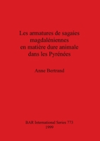 Les Armatures de Sagaies Magdaleniennes En Matiere Dure Animale Dans Les Pyrenees (Bar International Series) 0860549992 Book Cover