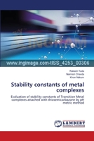 Stability constants of metal complexes: Evaluation of stability constants of Transition Metal complexes attached with thiosemicarbazone by pH metric method 3659290467 Book Cover