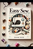 Easy Saw: A Beginner's Guide to Sewing B0DQDFJ9PL Book Cover