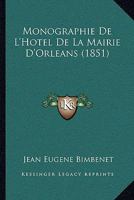 Monographie De L'Hotel De La Mairie D'Orleans (1851) 1160197482 Book Cover