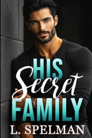 His Secret Family: A Grumpy Sunshine Secret Baby Romance (Empire of Hidden Desires) B0GWRLH72J Book Cover