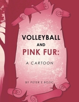 Volleyball and Pink Fur: A Cartoon 1665799277 Book Cover