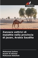Zanzare vettrici di malattie nella provincia di Jazan, Arabia Saudita (Italian Edition) 6209951406 Book Cover