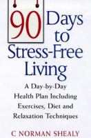 90 Days to Stress-Free Living: A Day-by-Day Health Plan, Including Exercises, Diet, and Relaxation Techniques 1843333848 Book Cover