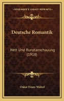 Deutsche Romantik: Welt Und Runstanschauung 1164679201 Book Cover