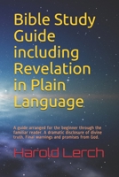Bible Study Guide including Revelation in Plain Language: A guide arranged for the beginner through the familiar reader. A dramatic disclosure of divine truth. Final warnings and promises from God. 1093414308 Book Cover