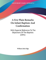 A Few Plain Remarks On Infant Baptism And Confirmation: With Especial Reference To The Objections Of The Baptists 1169571638 Book Cover