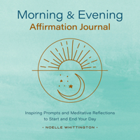 Morning and Evening Affirmation Journal: Inspiring Prompts and Meditative Reflections to Start and End Your Day 1638788855 Book Cover