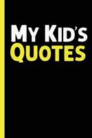 My Kid's Quotes: Best gift idea for mom or dad to remember all the quotes of your kids. 6x9 inches, 100 pages. 1077405235 Book Cover