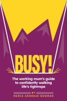 Busy!: The working mum's guide to confidently walking life's tightrope 1914428072 Book Cover