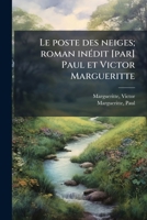 Le poste des neiges; roman inédit [par] Paul et Victor Margueritte 1179653440 Book Cover
