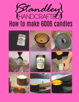 How to make 6006 candles: A quick guide to start your candle making journey (How to make candles) B087R5PJY3 Book Cover