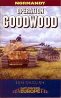 Operation Goodwood: Attack by Three British Armoured Divisions - July 1944 1844150305 Book Cover