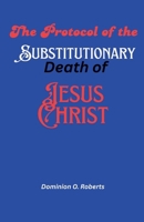 The Protocol of the Substitutionary Death of Jesus Christ B0FQRCCDZ5 Book Cover