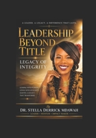LEADERSHIP BEYOND TITLE: LEGACY OF INTEGRITY B0HF5DSGCN Book Cover