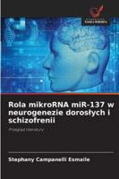 Rola mikroRNA miR-137 w neurogenezie doroslych i schizofrenii: Przeglad literatury (Polish Edition) 6203919241 Book Cover