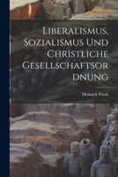 Liberalismus, Sozialismus Und Christliche Gesellschaftsordnung 1017197350 Book Cover