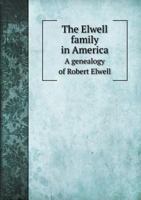 The Elwell Family In America: A Genealogy Of Robert Elwell (1890) 1120758548 Book Cover