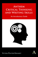 Anthem Critical Thinking and Writing Skills: An Introductory Guide 1843318709 Book Cover