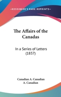 The Affairs Of The Canadas: In A Series Of Letters 1165753936 Book Cover