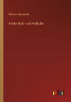 Antike Wald- und Feldkulte 3368532146 Book Cover