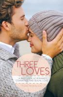 Three Loves: A Brief Look at Romantic, Committed, and Sexual Love 1449786219 Book Cover