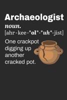 Archaeologist Definition: One Crackpot Digging Up Another Cracked Pot: Archaeology Field Journal, Blank Paperback Lined Notebook For Archaeologist Or Student, Graduation Gift 1079906932 Book Cover