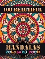 100 Beautiful Mandalas Coloring Book: An Adult Coloring Book with Mandala flower Fun, Easy, and Relaxing Coloring Pages For Meditation And Happiness with 100 Different Mandala Images Stress 1086993322 Book Cover