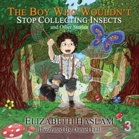The Boy Who Wouldn't: Stop Collecting Insects and Other Stories - Ages 3-10 9925823943 Book Cover