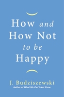 How and How Not to Be Happy 1684511070 Book Cover