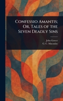 Confessio Amantis; Or, Tales of the Seven Deadly Sins 1022914502 Book Cover