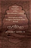 Antique Furniture of the Seventeenth Century - Descriptions of the Designers and Styles of the Period 1447444361 Book Cover