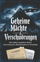 Geheime Mächte & Verschwörungen: Die größten ungelösten Rätsel und verborgenen Machenschaften der Geschichte: Geheime Eliten, UFOs, Kennedy, Marilyn ... & verborgene Regierungspläne (German Edition) B0DXTK5S2W Book Cover