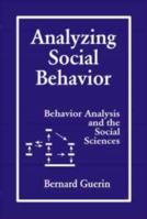 Analyzing Social Behavior: Behavior Analysis and the Social Sciences 1878978136 Book Cover