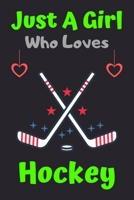 Just A Girl Who Loves Hockey: A Super Cute Hockey notebook journal or dairy Hockey lovers gift for girls Hockey lovers Lined Notebook Journal (6x 9) 167654304X Book Cover