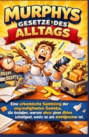 Murphys Gesetze des Alltags: Eine urkomische Sammlung der ungeschriebenen Gesetze, die erklären, warum alles immer dann schiefgeht, wenn es am schlimmsten ist. (German Edition) B0GY14ZLM8 Book Cover