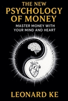 The New Psychology of Money: Master Money With Your Mind And Heart B0FH4P77RX Book Cover