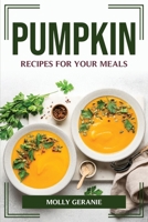 Pumpkin Recipes for Your Meals 1804775444 Book Cover