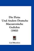 Die Floia Und Andere Deutsche Maccaronische Gedichte (Classic Reprint) 1161090304 Book Cover