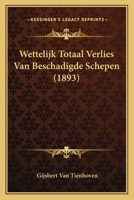 Wettelijk Totaal Verlies Van Beschadigde Schepen (1893) 1168078911 Book Cover