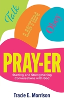 Pray-Er: Talk, Listen, Obey: Starting and Strengthening Conversations with God 1953307787 Book Cover