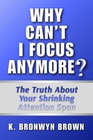 Why Can't I Focus Anymore? The Truth About Your Shrinking Attention Span: What Is Hijacking Your Focus and How to Reclaim It (Real Life Questions) B0H1RPLK75 Book Cover