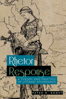 Rhetor Response: A Theory and Practice of Literary Affordance 1607327759 Book Cover