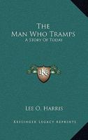 The Man who Tramps 1017081905 Book Cover