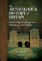 An Archaeological History of Britain: Continuity and Change from Prehistory to the Present 1781593264 Book Cover